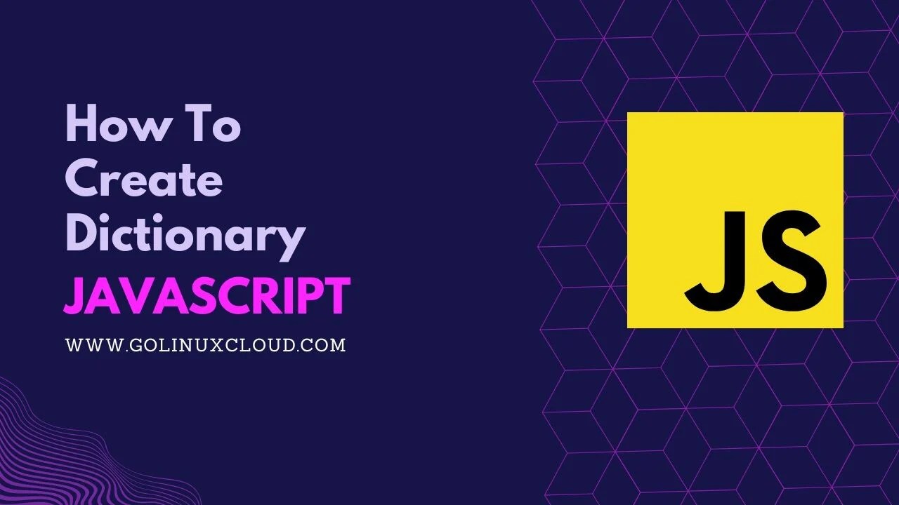 How to create JavaScript Dictionary? [SOLVED] GoLinuxCloud