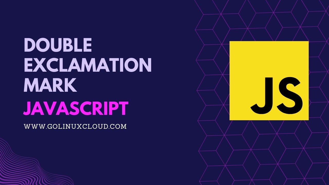 JavaScript Double Exclamation Mark Usage GoLinuxCloud