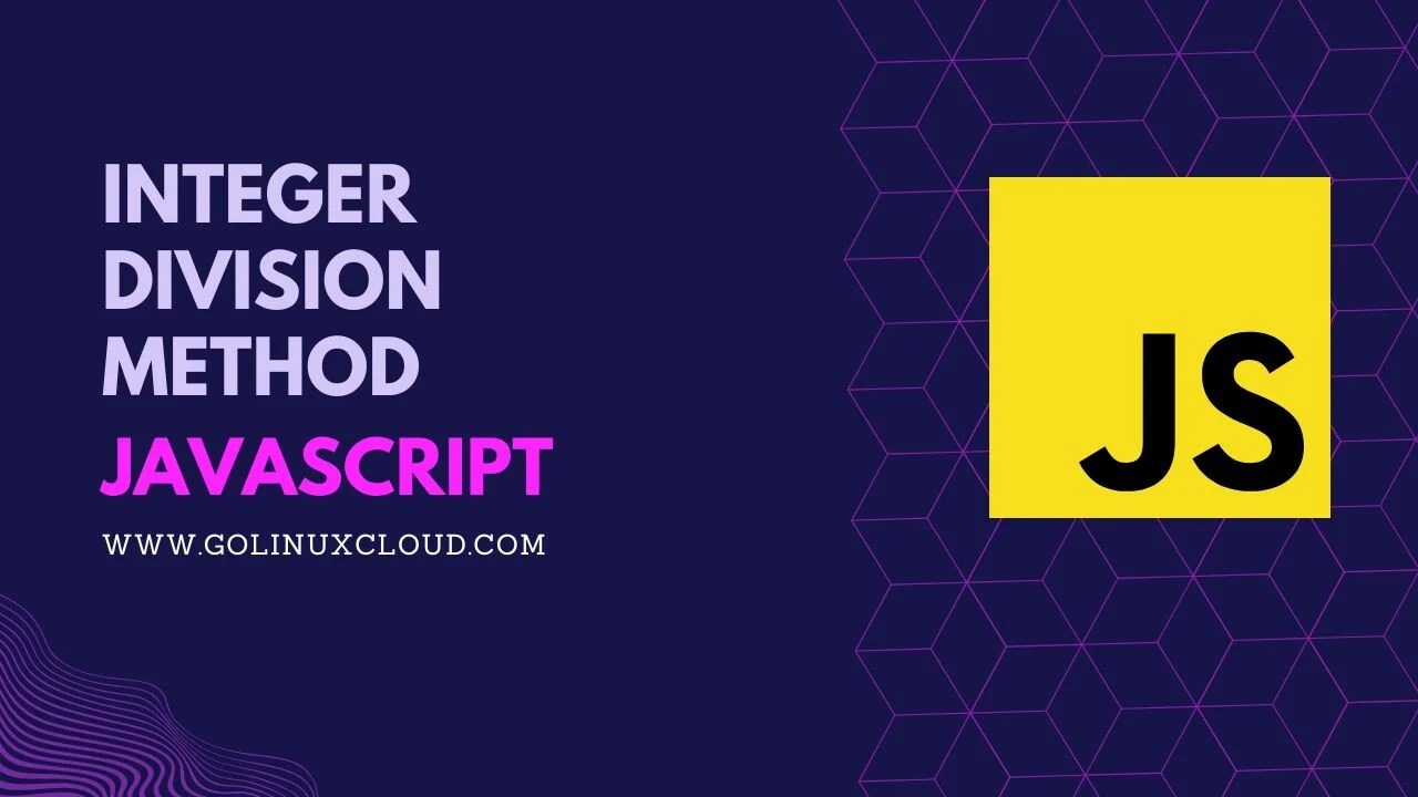 JavaScript Integer Division [3 Methods] GoLinuxCloud