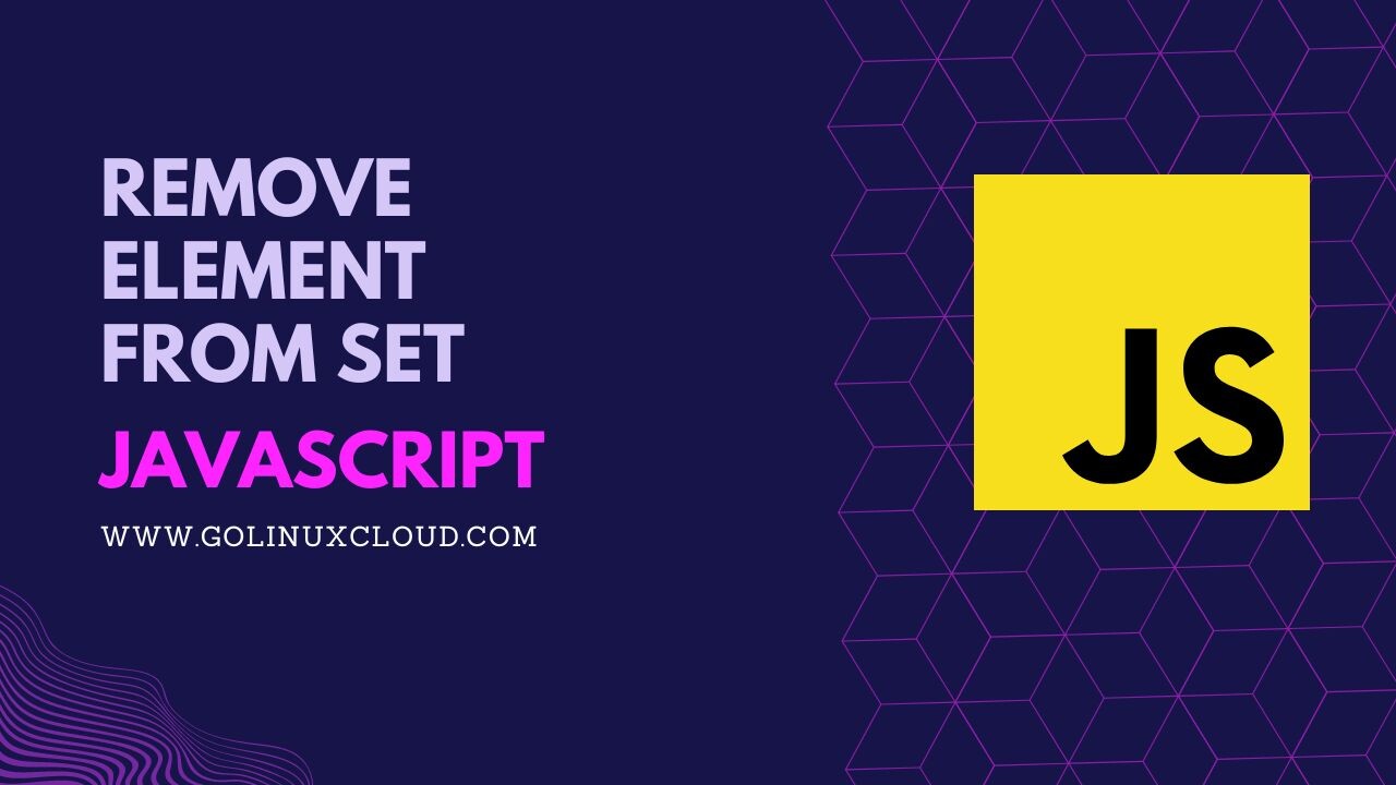 Remove Element from Set in JavaScript [SOLVED] GoLinuxCloud