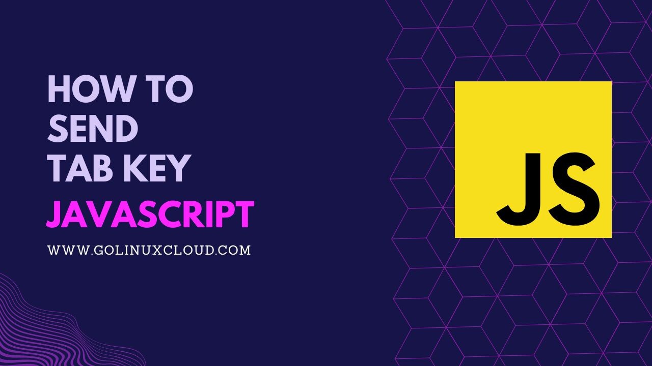 How to send TAB key in JavaScript? [SOLVED] GoLinuxCloud