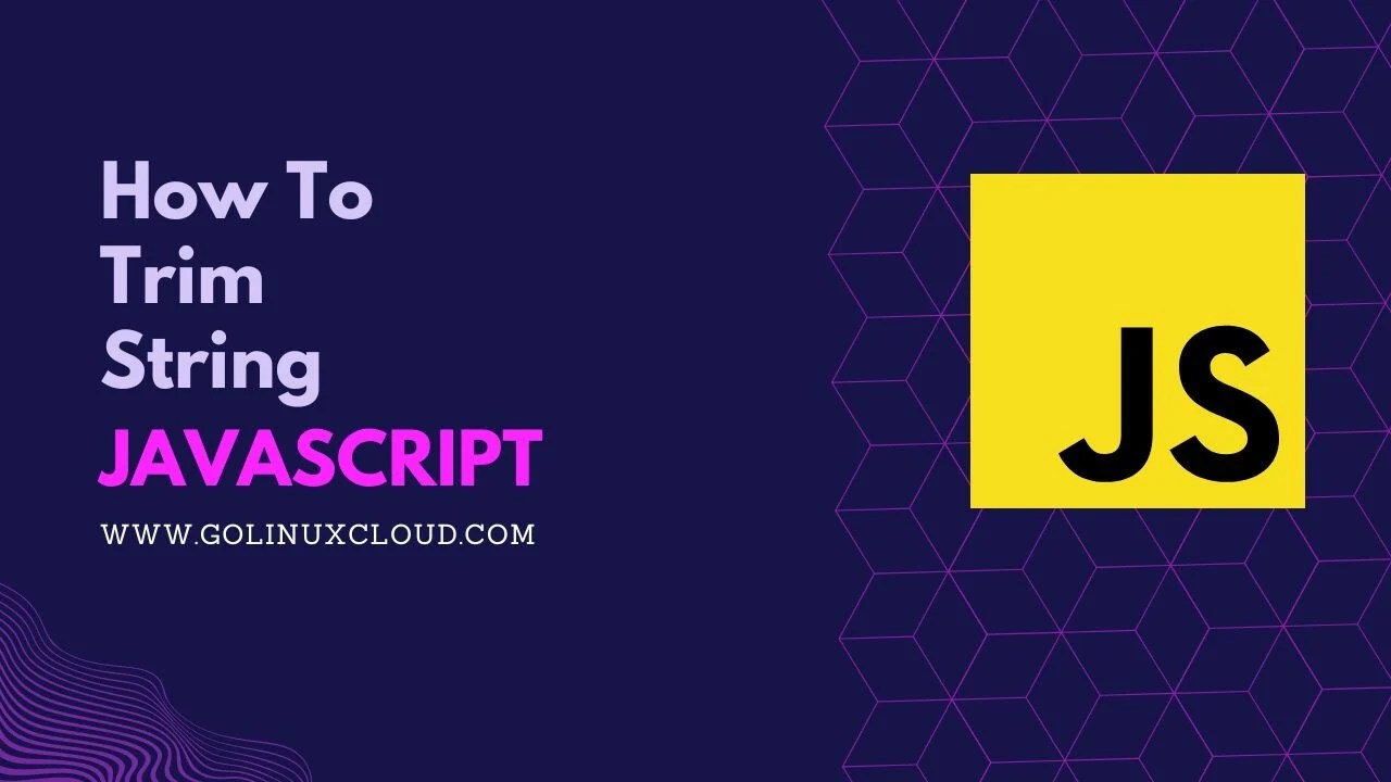 How to trim String in JavaScript? [SOLVED] GoLinuxCloud