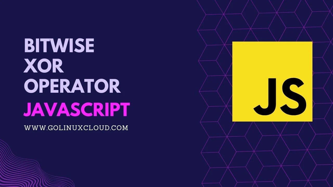 JavaScript Bitwise XOR (^) Operator Usage Explained GoLinuxCloud