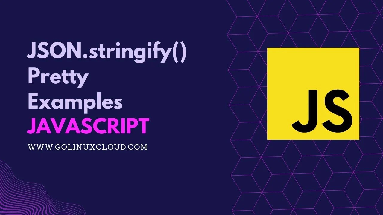 JSON.stringify() Pretty Examples GoLinuxCloud