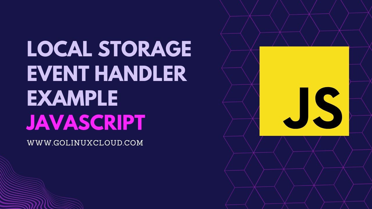 JavaScript localStorage Event Handler Example [SOLVED] GoLinuxCloud