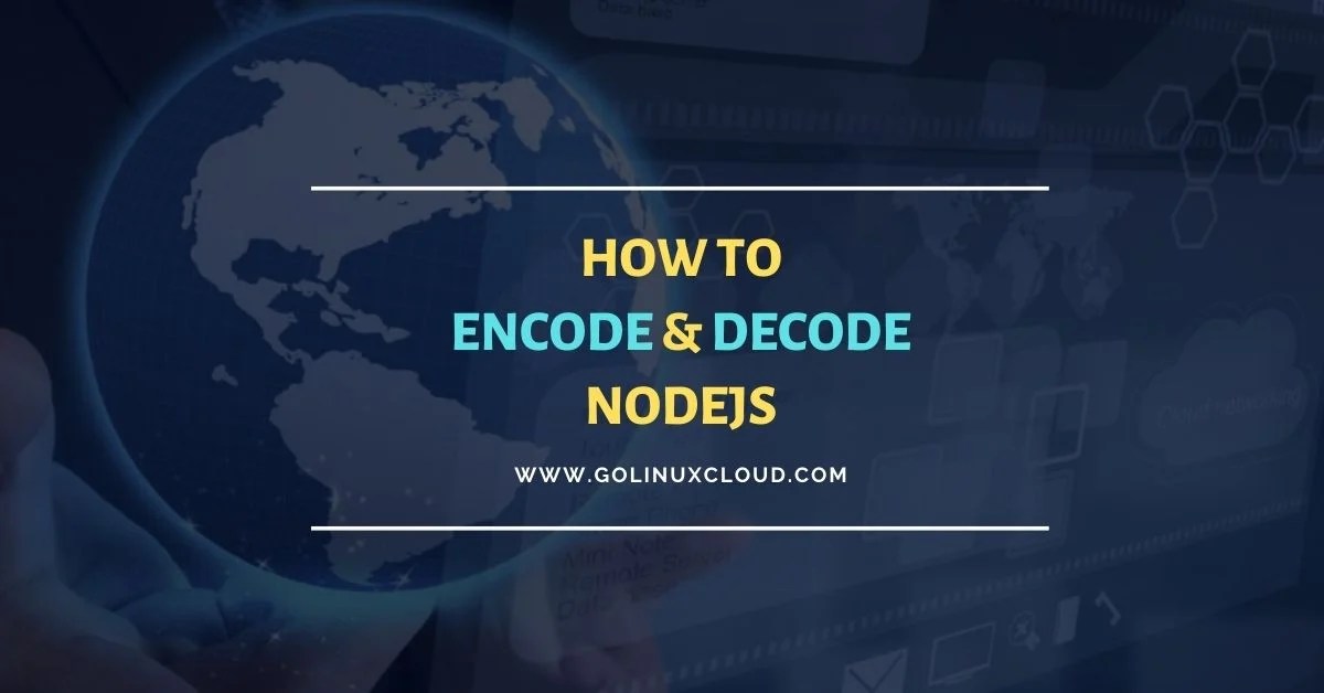 SOLVED How to do Nodejs Base64 Encode & Decode GoLinuxCloud