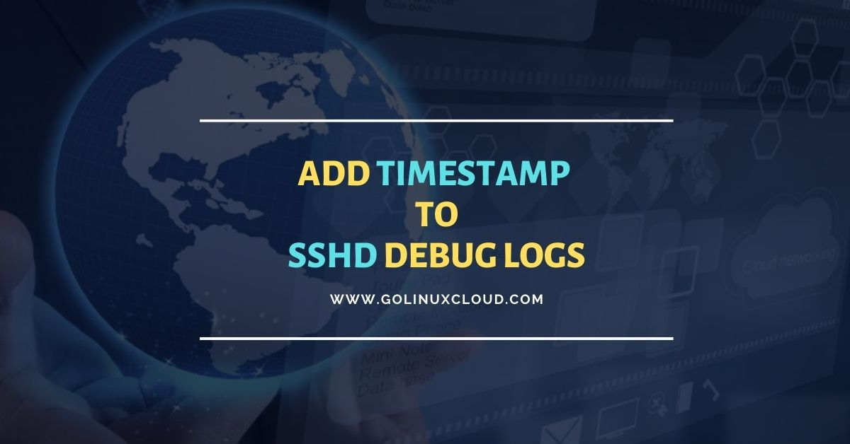 Add timestamp to SSHD DEBUG logs [100 Working] GoLinuxCloud