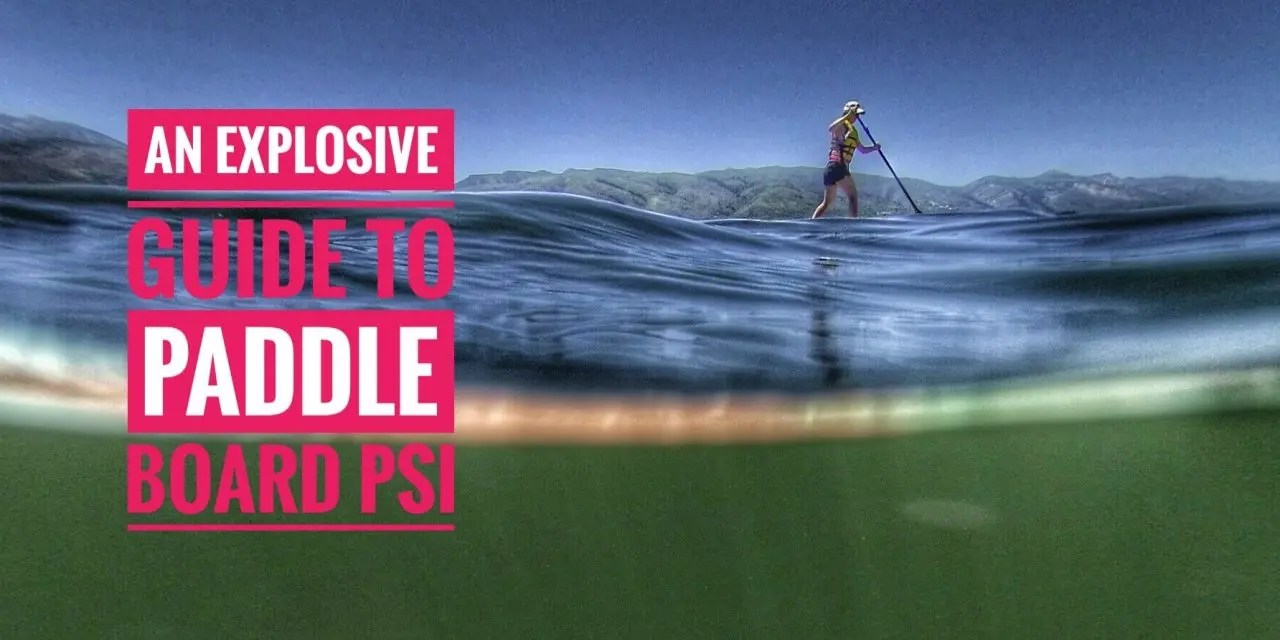 An Explosive Guide To Paddle Board Psi Gone Paddleboarding