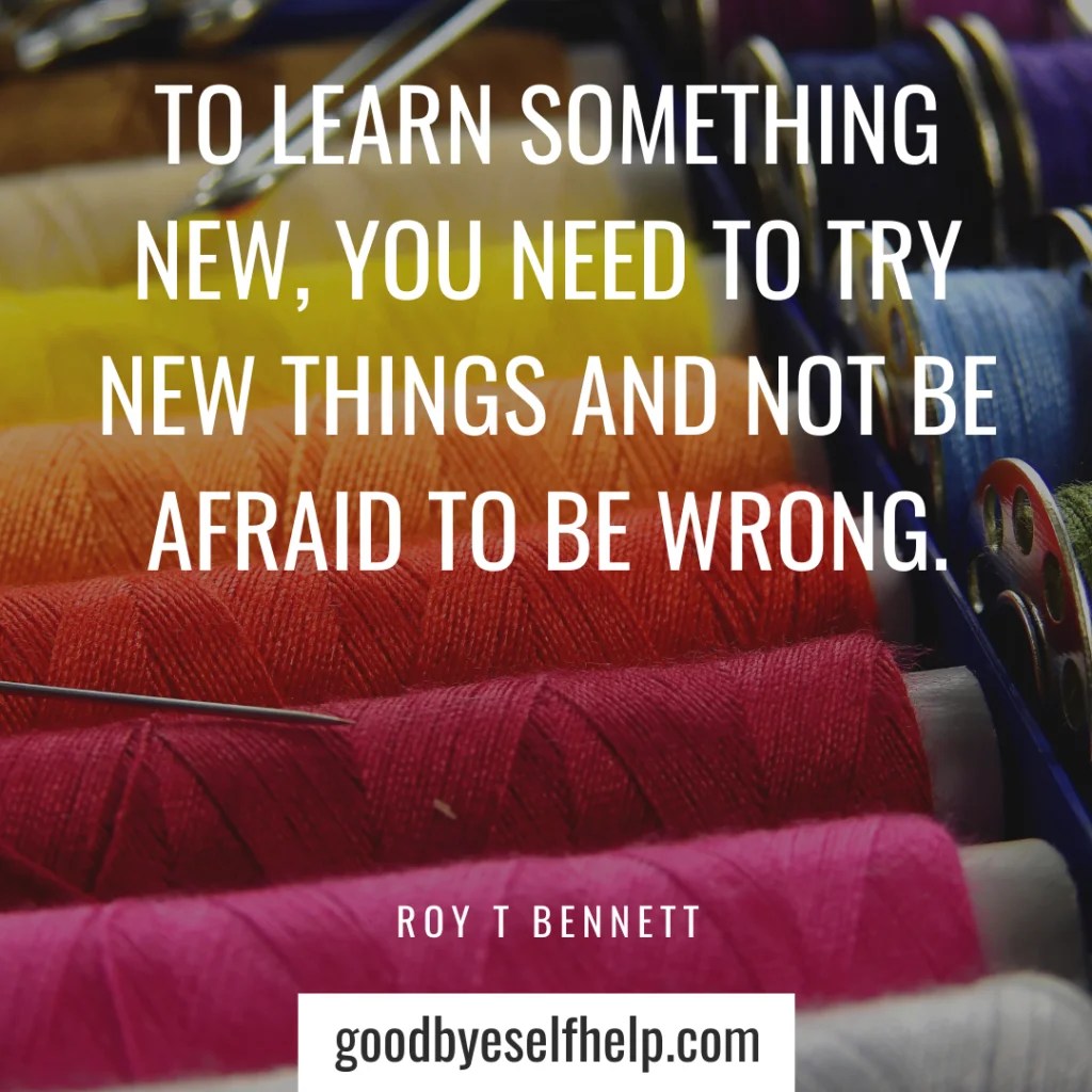 29 Learn New Things Quotes Goodbye Self Help