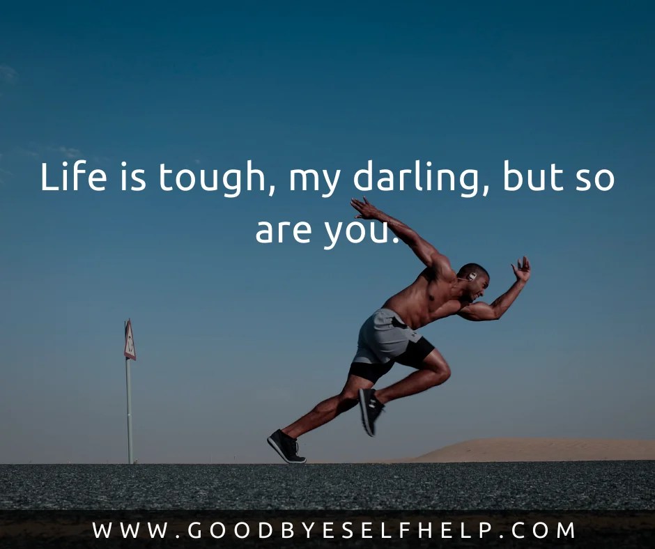 25 Being Tough Quotes Goodbye Self Help