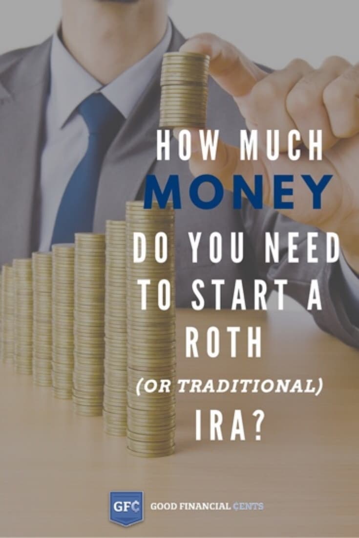 How Much Money Do You Need To Start A Roth (Or Traditional) IRA Good