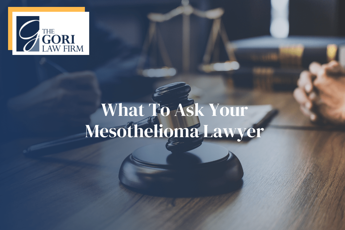 Important Questions to Ask Your Mesothelioma Lawyer Gori Law