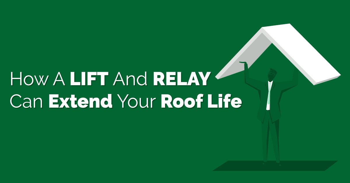 How A Lift And Relay Can Extend Your Roof Life