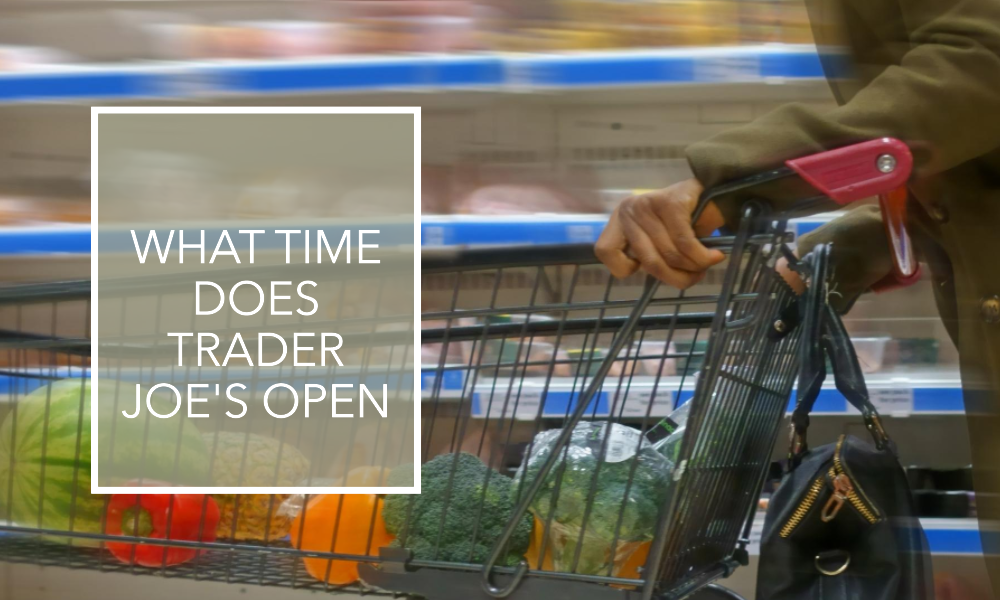 What Time Does Trader Joe’s Open Gossiboo Crew