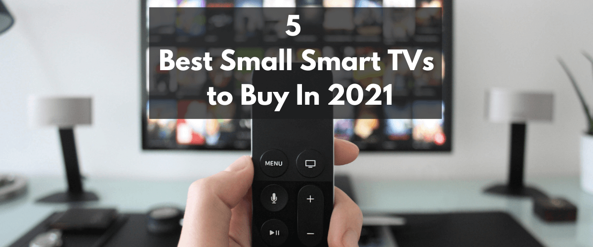 The 5 Best Small Smart TVs to Buy In 2021 GoTinySpace