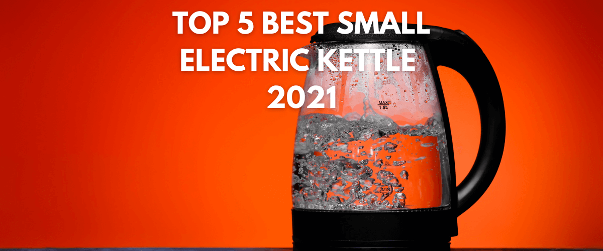 Top 5 Best Small Electric Kettles 2023 GoTinySpace