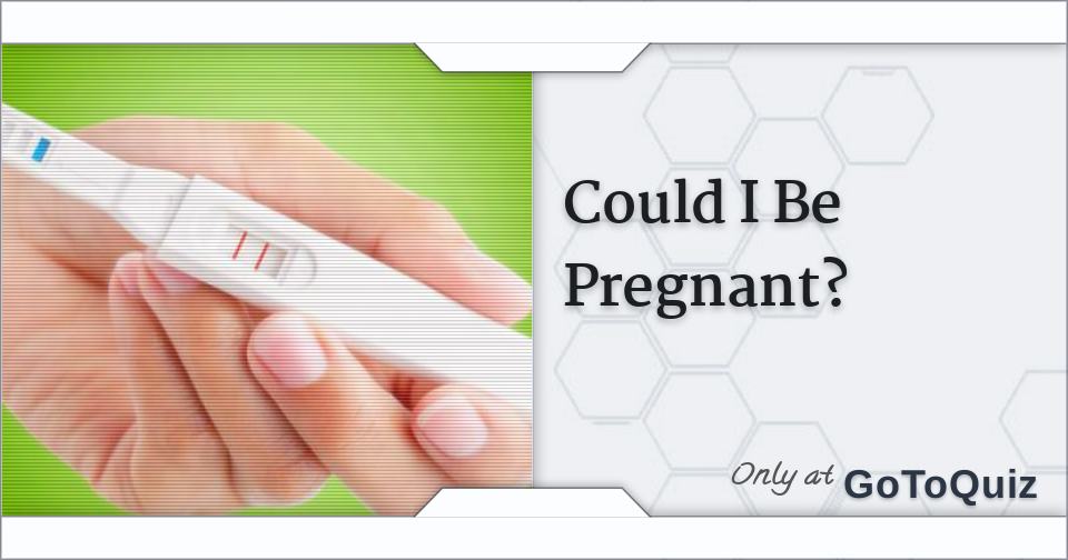 Could I Be Pregnant?