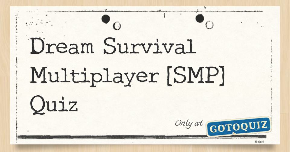 Dream Survival Multiplayer [SMP] Quiz