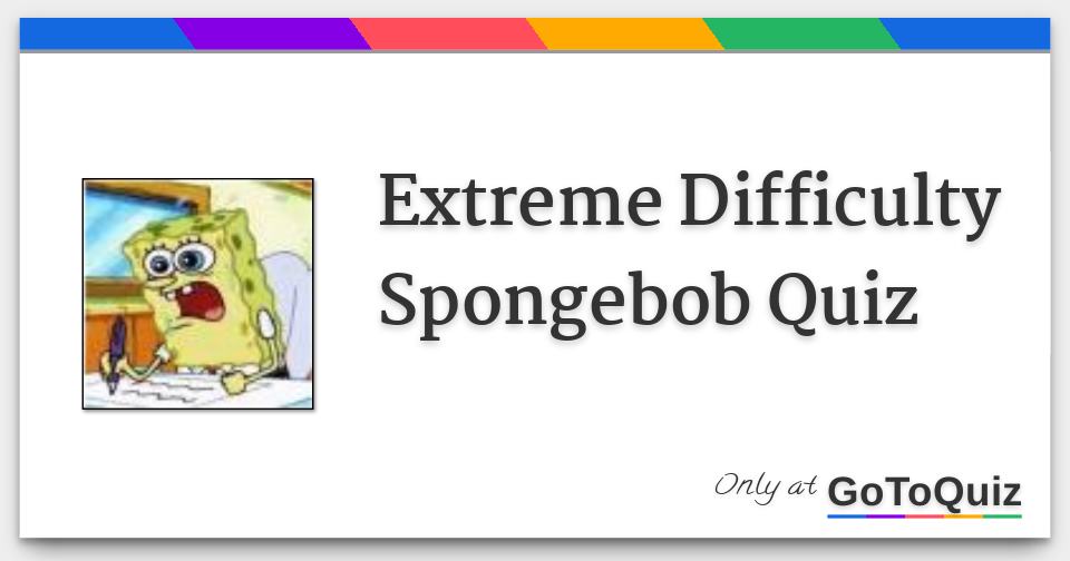 The Most Difficult Spongebob Trivia Quiz | You Will Fail