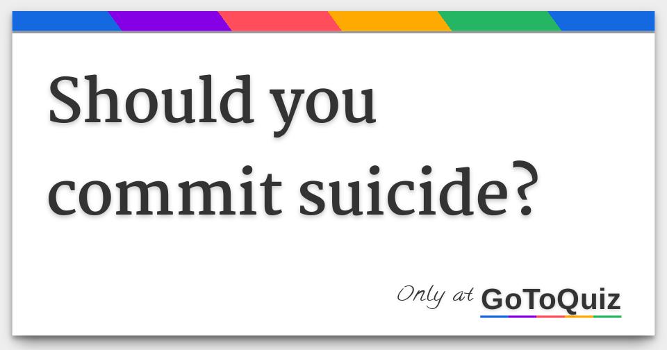 Should you commit suicide?