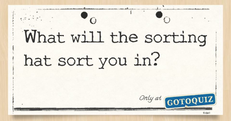 What will the sorting hat sort you in?