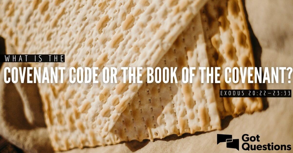 What is the Covenant Code or the Book of the Covenant (Exodus 2022—23