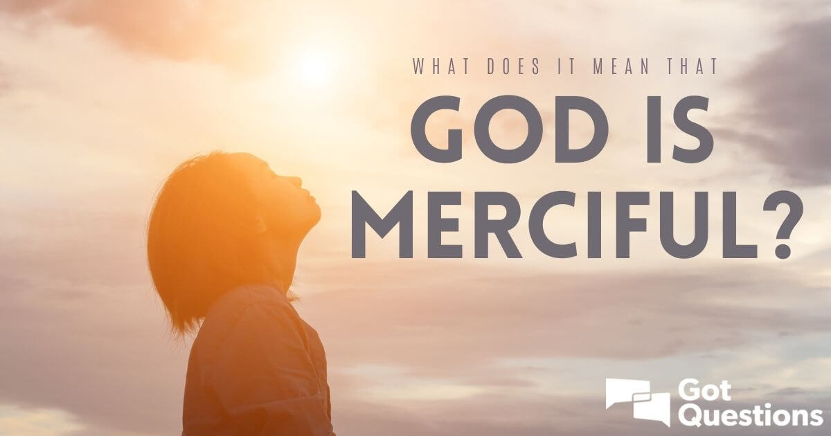 What does it mean that God is merciful?