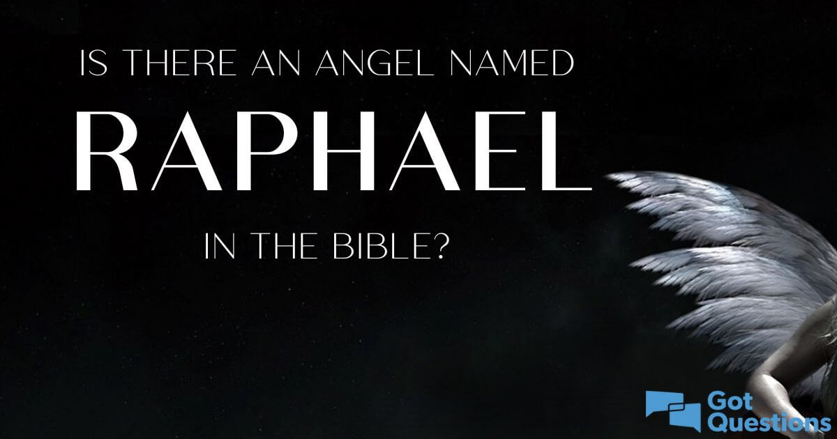 Is there an angel named Raphael in the Bible?