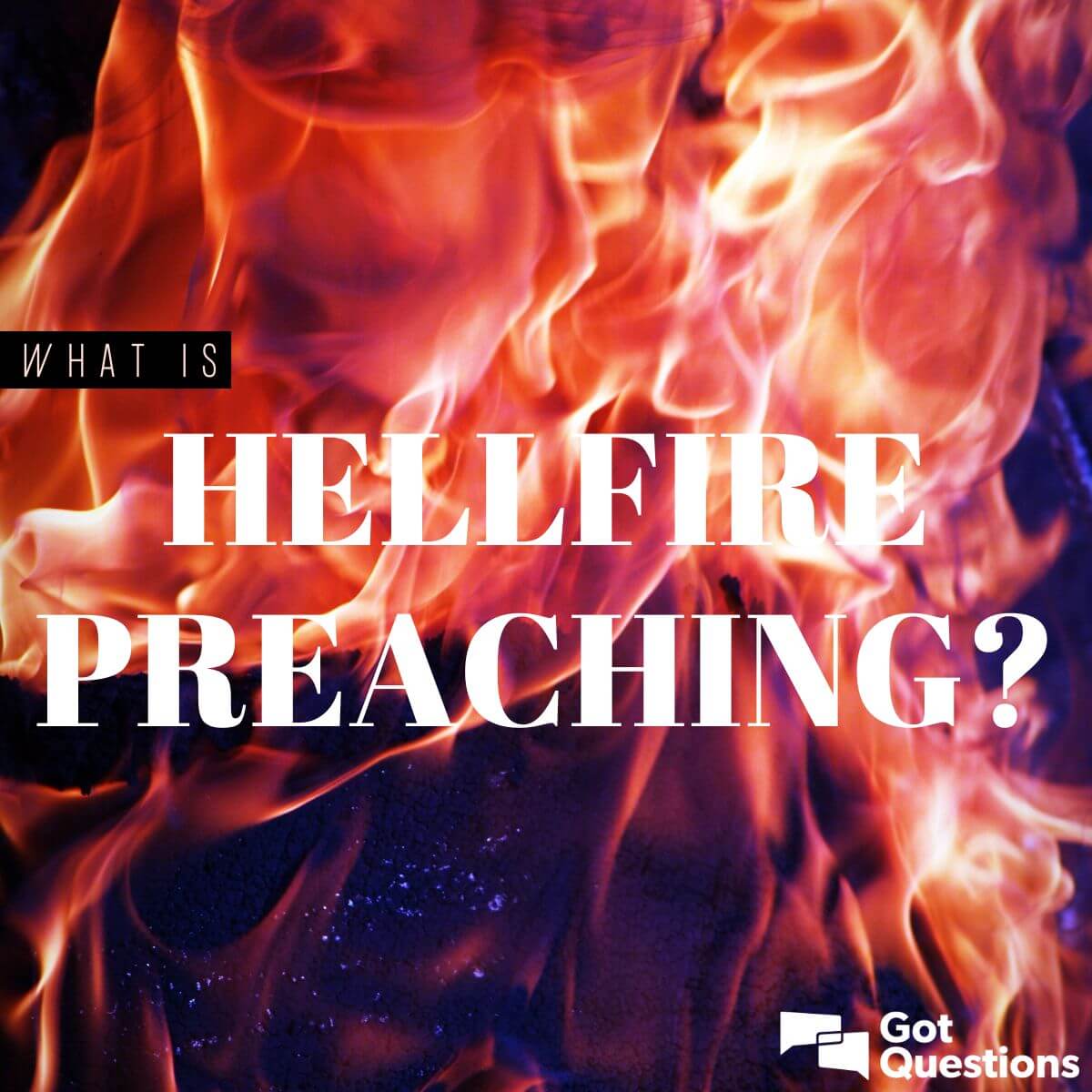 What is hellfire preaching? Is hellfire preaching biblical