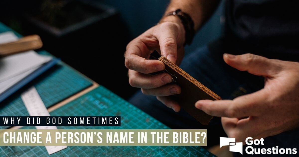 Why did God sometimes change a person’s name in the Bible