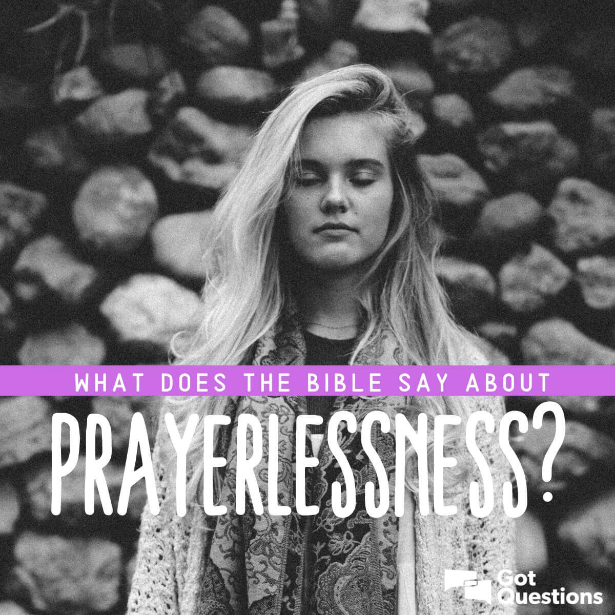 What does the Bible say about prayerlessness?