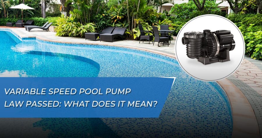 Variable Speed Pool Pump Law Passed What does it mean? GPS Pools