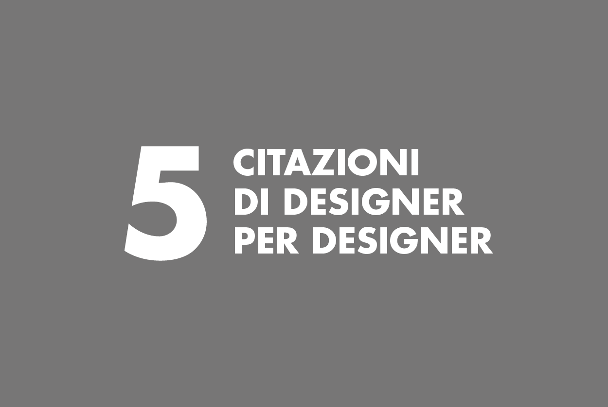 5 citazioni di designer, per designer Grafigata!