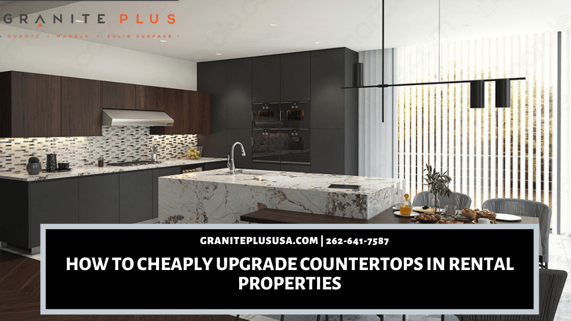 How To Cheaply Upgrade Countertops in Rental Properties