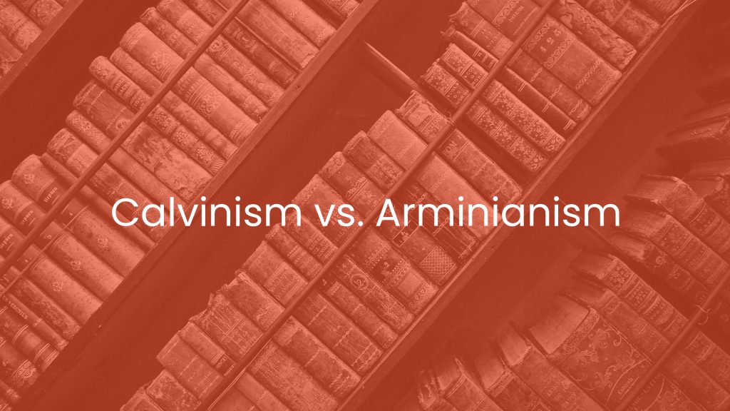 Calvinism vs. Arminianism