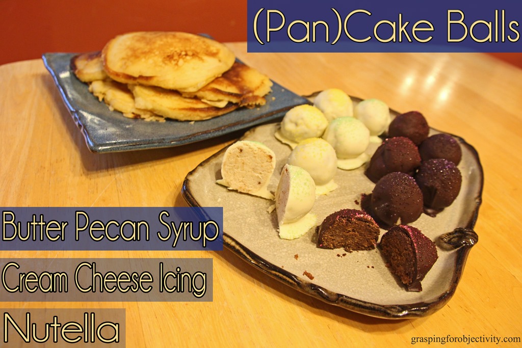 (Pan)Cake Balls A Breakfast/Dessert MashUp. Grasping for Objectivity