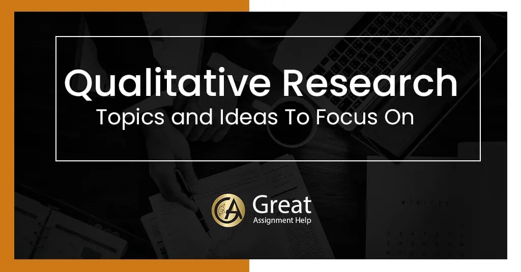 110 Best Qualitative Research Topics To Deal With