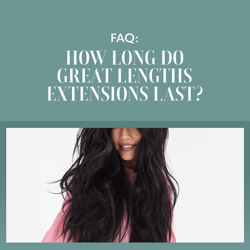 FAQ How Long do Great Lengths Extensions Last?