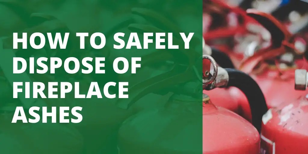 HOW TO SAFELY DISPOSE OF FIREPLACE ASHES Green Bag Pickup