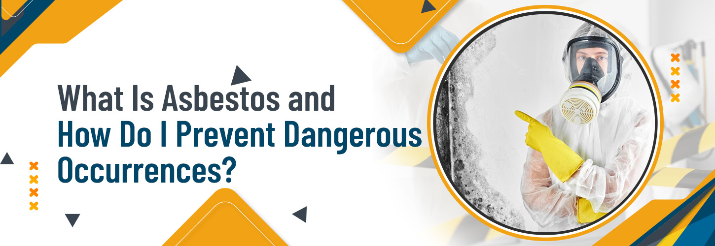 What Is Asbestos and How Do I Prevent Dangerous Occurrences? Green
