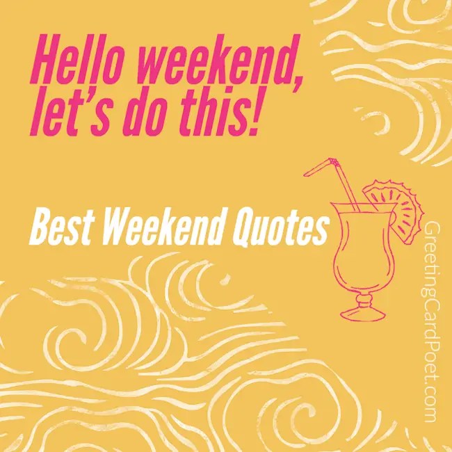 117 Wonderful Weekend Quotes To Help You Unwind Wisely