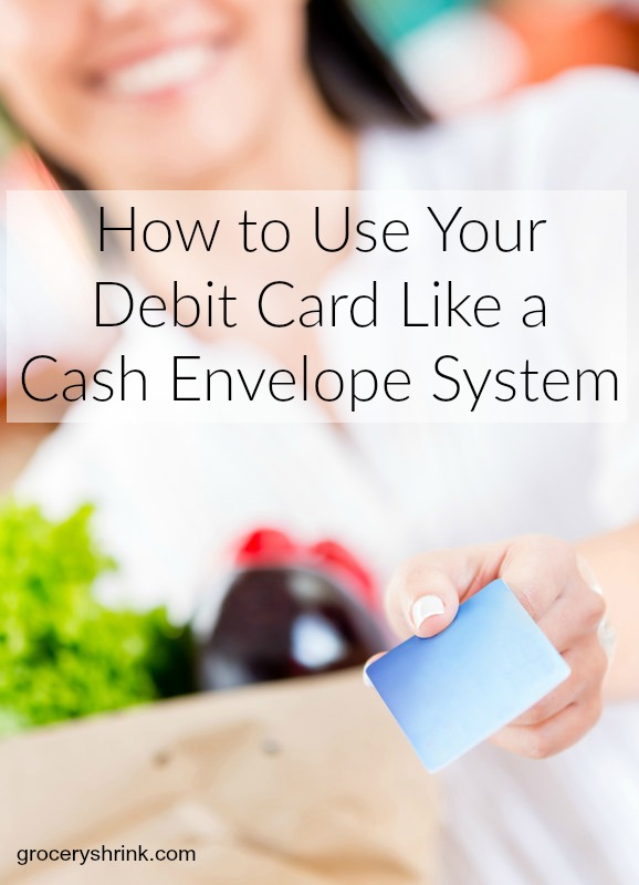 How to Use Your Debit Card Like a Cash Envelope System Grocery Shrink