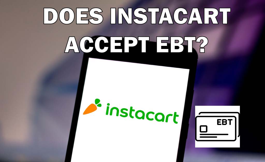 Does Instacart Accept EBT? (Yes, but what states