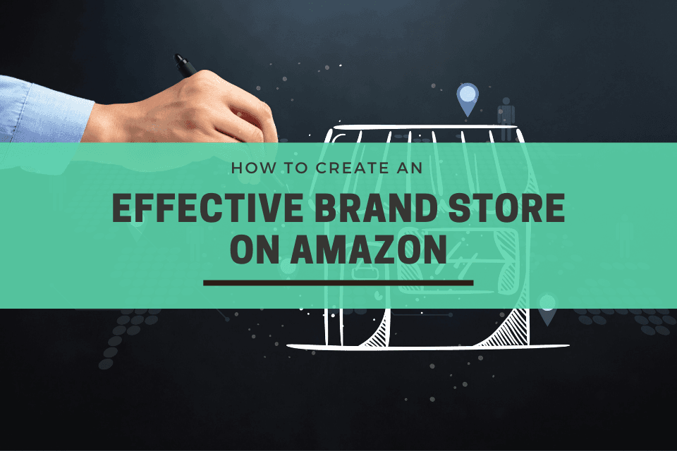 How to Create an Effective Brand Store on Amazon