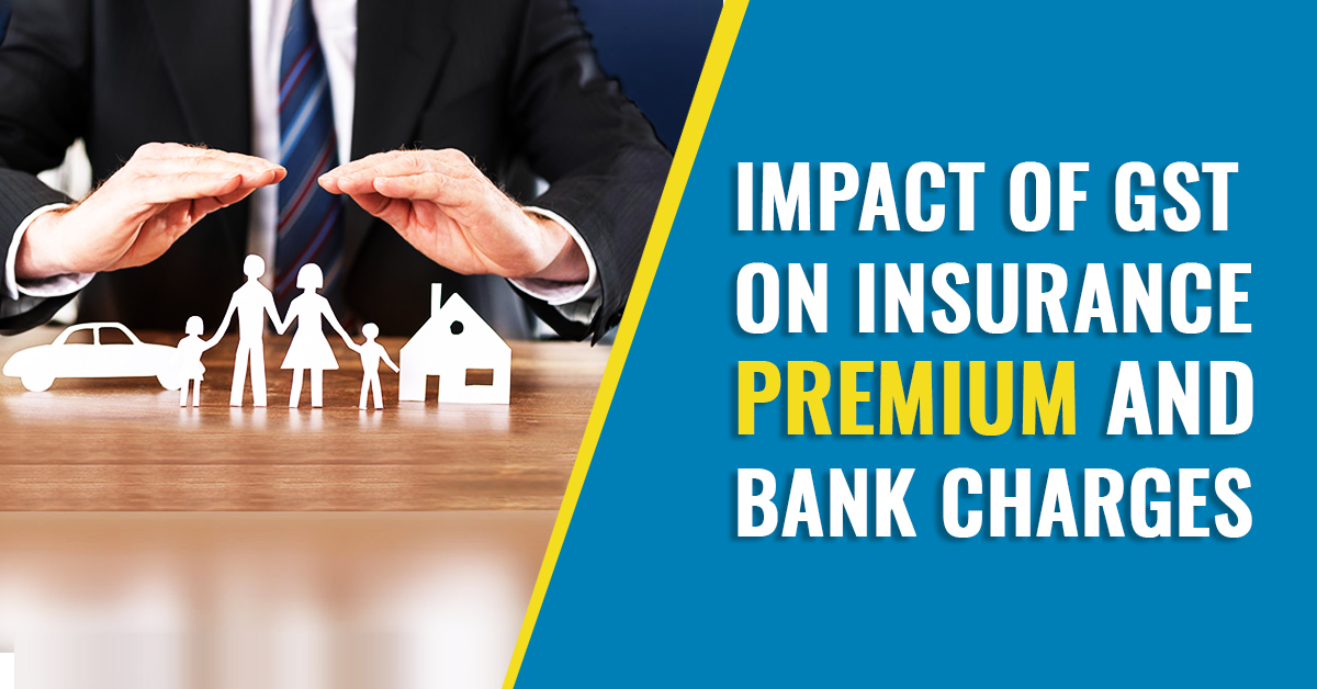 Impact Of Gst On Insurance Premium And Bank Charges