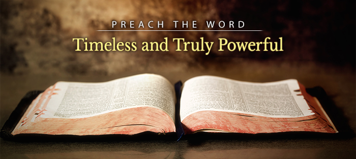 Preach the Word Because Its Message Is Timeless and Truly Powerful