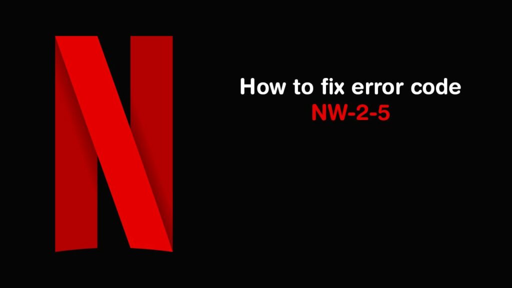 How to Fix Netflix Error Code NW25 on Your Smart Devices GuideBits