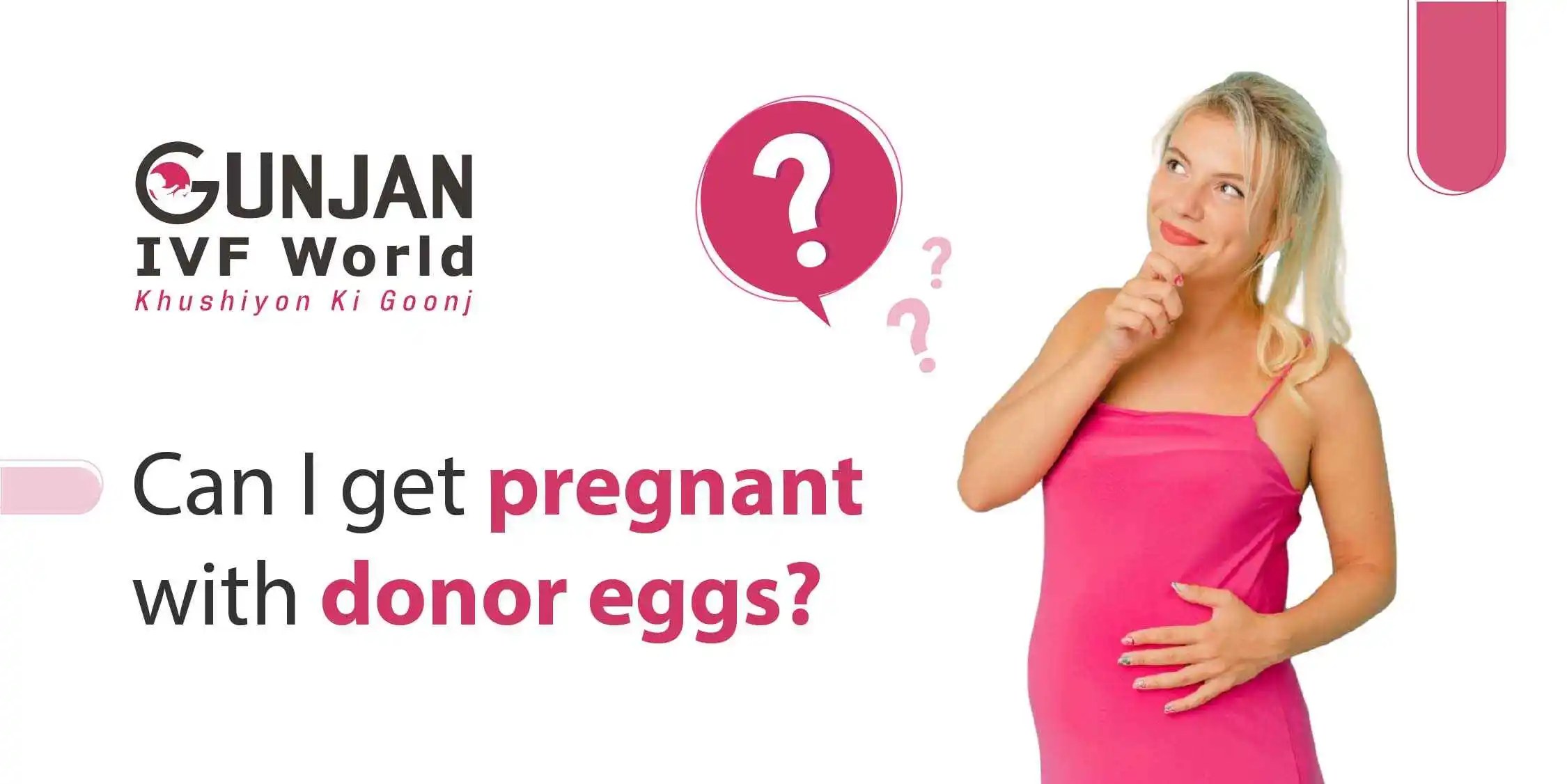 Can You Get Pregnant with Donor Eggs? Gunjan IVF World