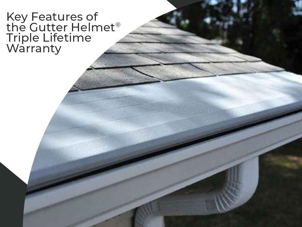 Key Features of the Gutter Helmet® Triple Lifetime Warranty