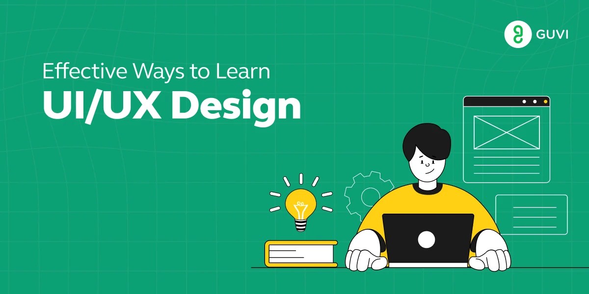 Effective Ways to Learn UI/UX Design [Updated] GUVIBlogs